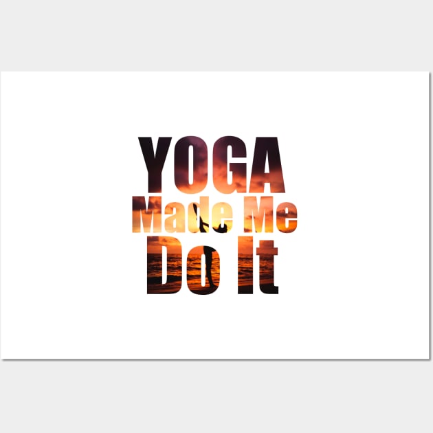 Yoga Made Me Do It Wall Art by Prossori